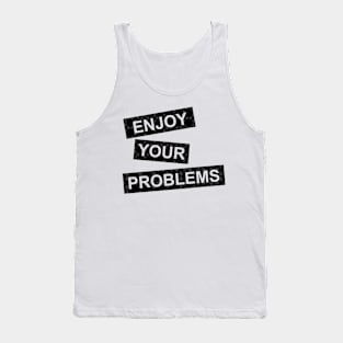 enjoy your problems Tank Top